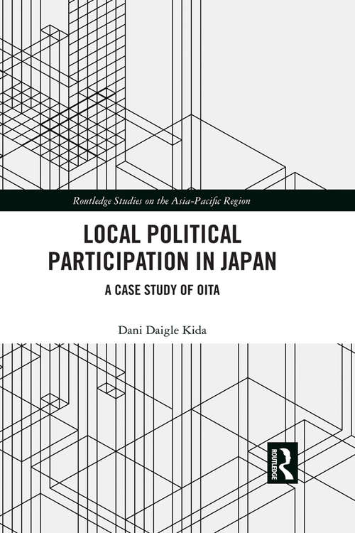 Book cover of Local Political Participation in Japan: A Case Study of Oita (Routledge Studies on the Asia-Pacific Region)