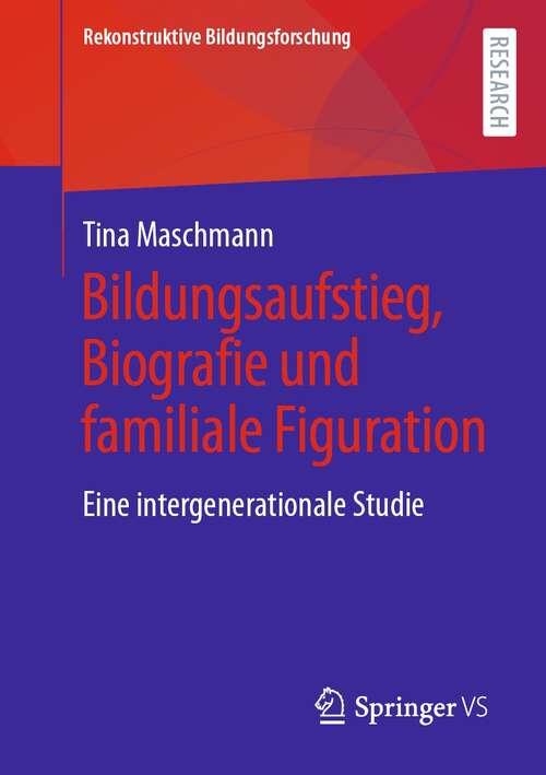 Book cover of Bildungsaufstieg, Biografie und familiale Figuration: Eine intergenerationale Studie (1. Aufl. 2021) (Rekonstruktive Bildungsforschung #37)