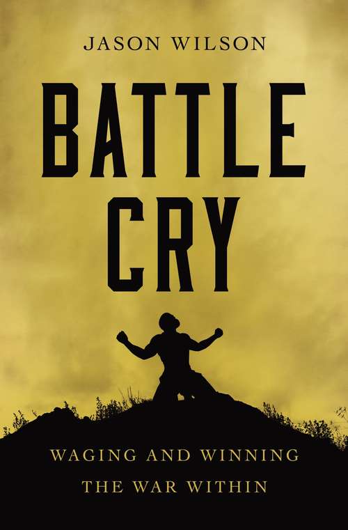 Book cover of Battle Cry: Waging and Winning the War Within