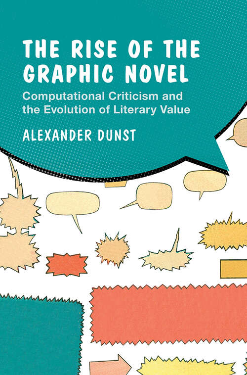 Book cover of The Rise of the Graphic Novel: Computational Criticism and the Evolution of Literary Value (Cambridge Studies in Graphic Narratives)