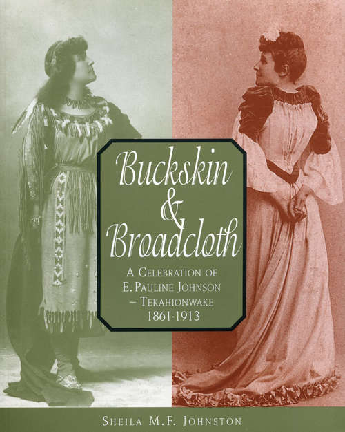 Book cover of Buckskin and Broadcloth: A Celebration of E. Pauline Johnson — Tekahionwake, 1861-1913