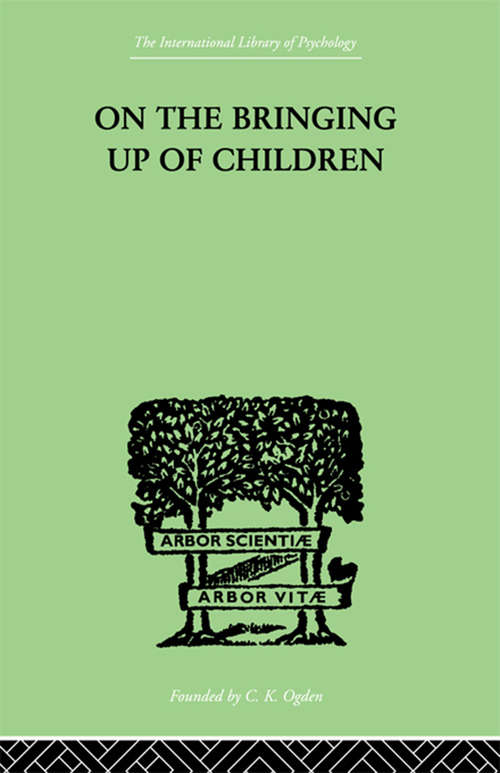 Book cover of On The Bringing Up Of Children (International Library Of Psychology Ser.)