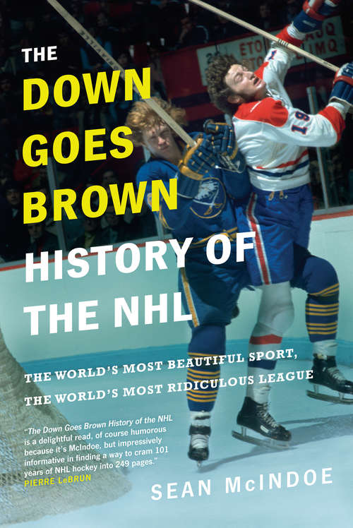 Book cover of The Down Goes Brown History of the NHL: The World's Most Beautiful Sport, the World's Most Ridiculous League