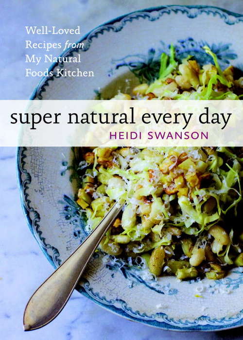 Book cover of Super Natural Every Day: Well-loved Recipes From My Natural Foods Kitchen