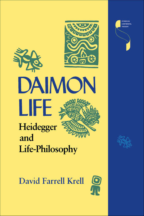 Book cover of Daimon Life: Heidegger and Life-Philosophy (Studies in Continental Thought)