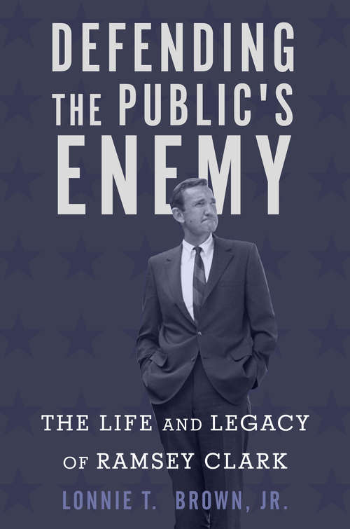 Book cover of Defending the Public's Enemy: The Life and Legacy of Ramsey Clark