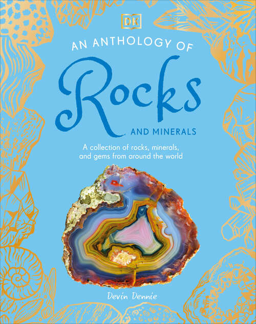 Book cover of An Anthology of Rocks and Minerals: A Collection of 100 Rocks, Minerals, and Gems from Around the World (DK Little Anthologies)