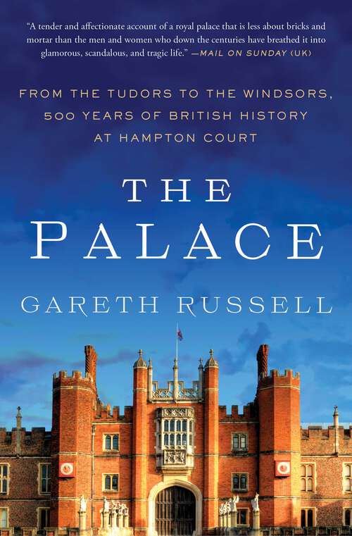 Book cover of The Palace: From the Tudors to the Windsors, 500 Years of British History at Hampton Court