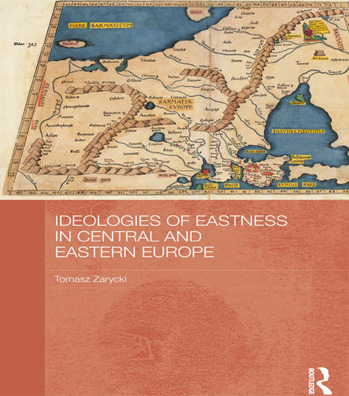 Book cover of Ideologies of Eastness in Central and Eastern Europe (BASEES/Routledge Series on Russian and East European Studies)