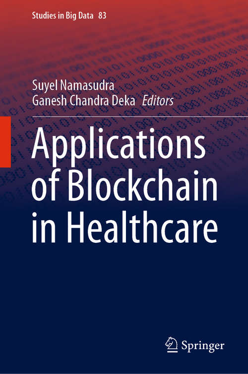 Book cover of Applications of Blockchain in Healthcare (1st ed. 2021) (Studies in Big Data #83)