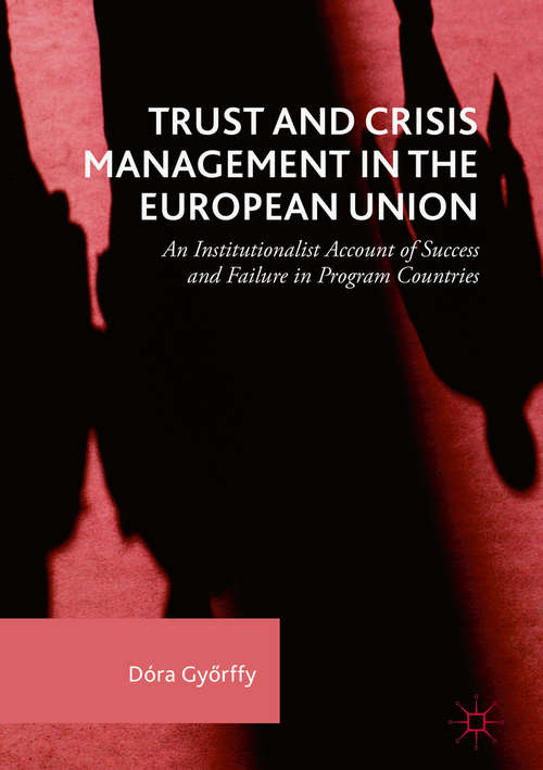 Book cover of Trust and Crisis Management in the European Union: An Institutionalist Account of Success and Failure in Program Countries (1st ed. 2018)