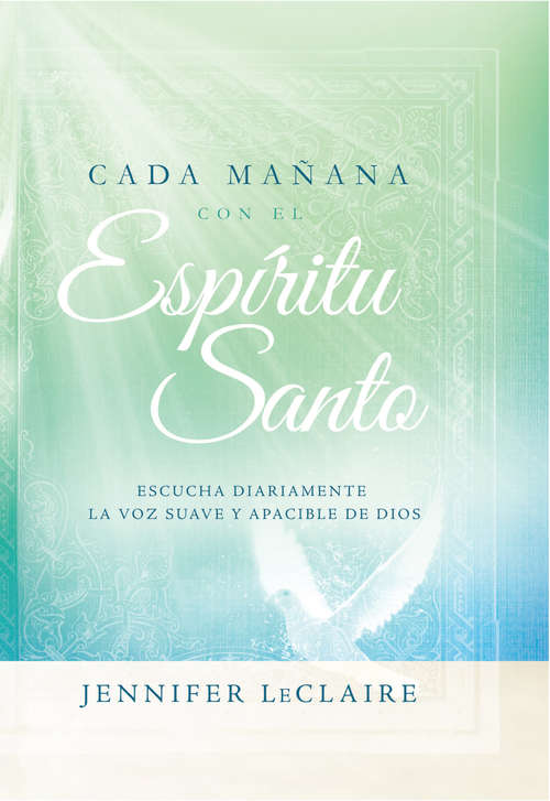 Book cover of Cada mañana con el Espíritu Santo: Escuche diariamente la voz dulce y apacible de Dios.