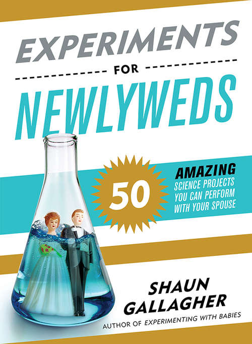 Book cover of Experiments for Newlyweds: 50 Amazing Science Projects You Can Perform with Your Spouse