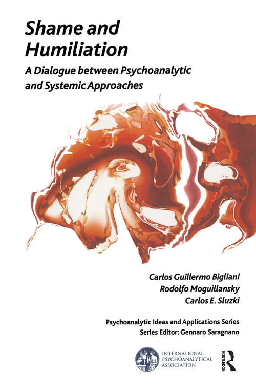 Book cover of Shame and Humiliation: A Dialogue between Psychoanalytic and Systemic Approaches (The International Psychoanalytical Association Psychoanalytic Ideas and Applications Series)