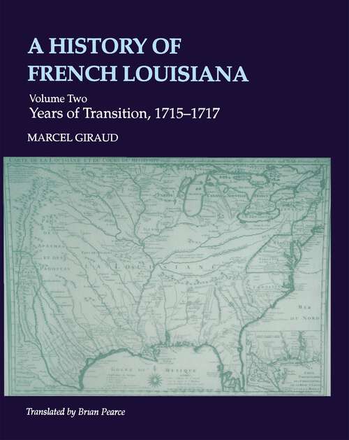 Book cover of A History of French Louisiana: The Reign of Louis XIV, 1698--1715