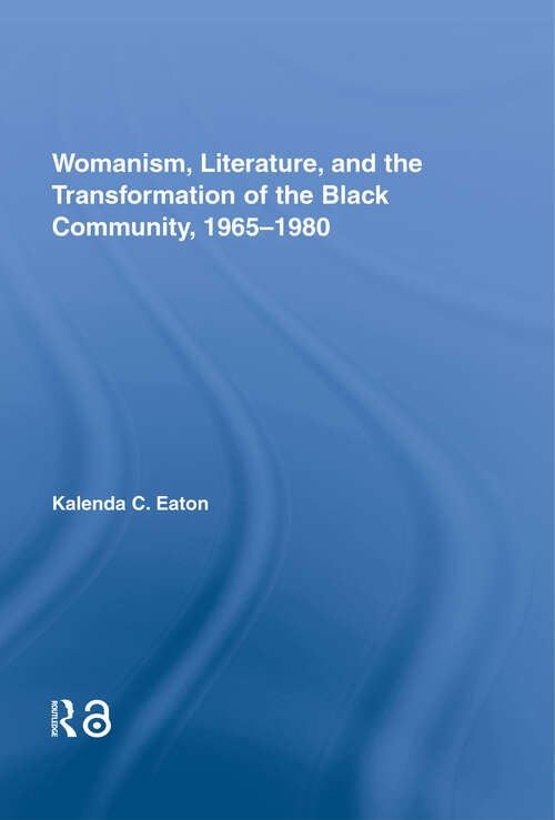 Book cover of Womanism, Literature, and the Transformation of the Black Community, 1965-1980 (Studies in African American History and Culture)