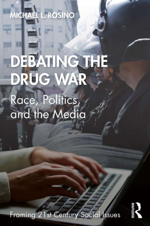 Book cover of Debating the Drug War: Race, Politics, and the Media (Framing 21st Century Social Issues)