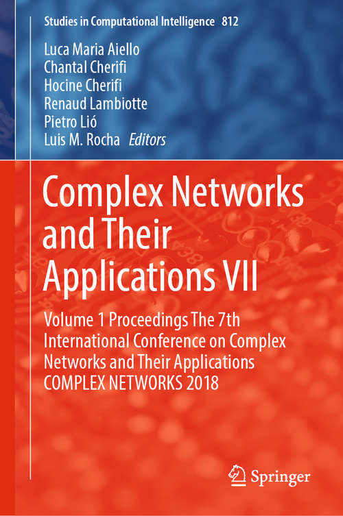Book cover of Complex Networks and Their Applications VII: Volume 1 Proceedings The 7th International Conference on Complex Networks and Their Applications COMPLEX NETWORKS 2018 (1st ed. 2019) (Studies in Computational Intelligence #812)