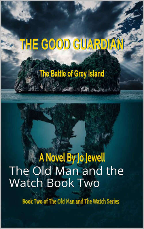 Book cover of The Good Guardian: The Battle of Grey Island (2) (The Old Man and the Watch: Book Two)