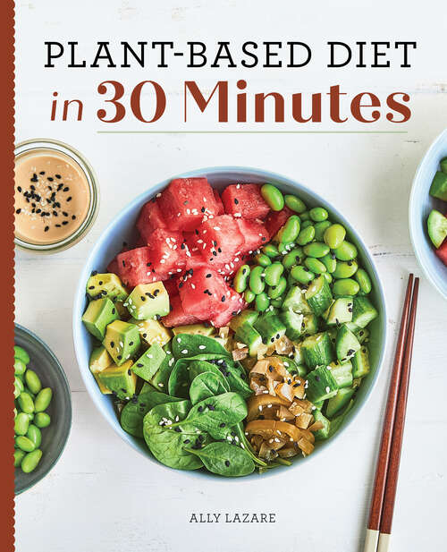 Book cover of Plant-Based Diet in 30 Minutes: 100 Fast & Easy Recipes for Busy People