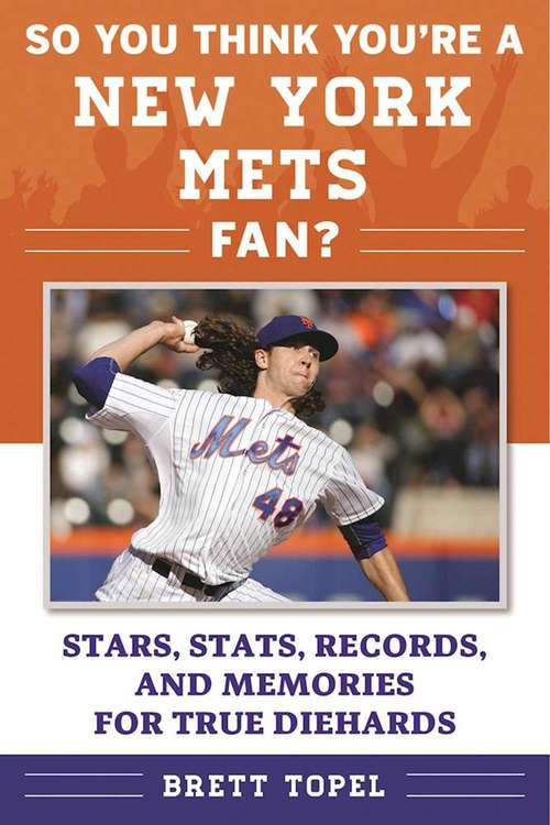 Book cover of So You Think You're a New York Mets Fan?: Stars, Stats, Records, and Memories for True Diehards (So You Think You're a Team Fan)