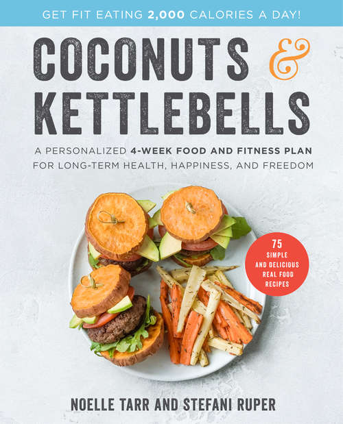 Book cover of Coconuts and Kettlebells: A Personalized 4-Week Food and Fitness Plan for Long-Term Health, Happiness, and Freedom