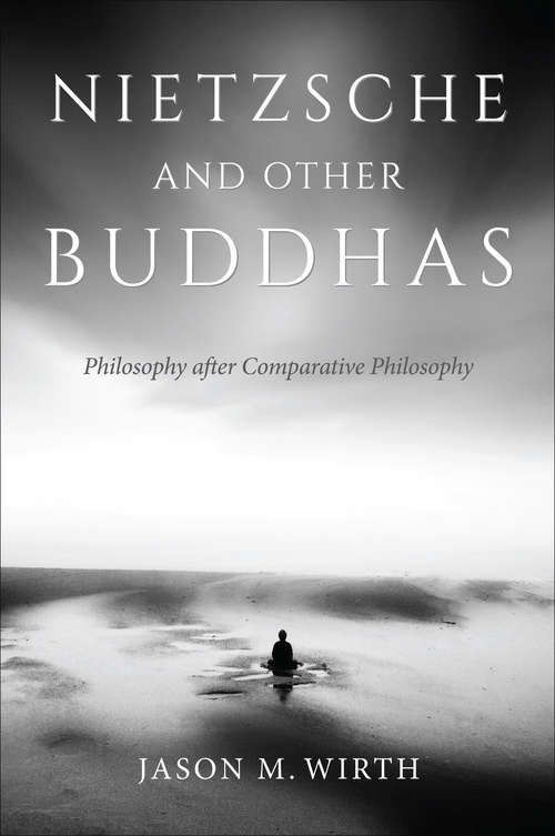 Book cover of Nietzsche and Other Buddhas: Philosophy after Comparative Philosophy (World Philosophies Ser.)