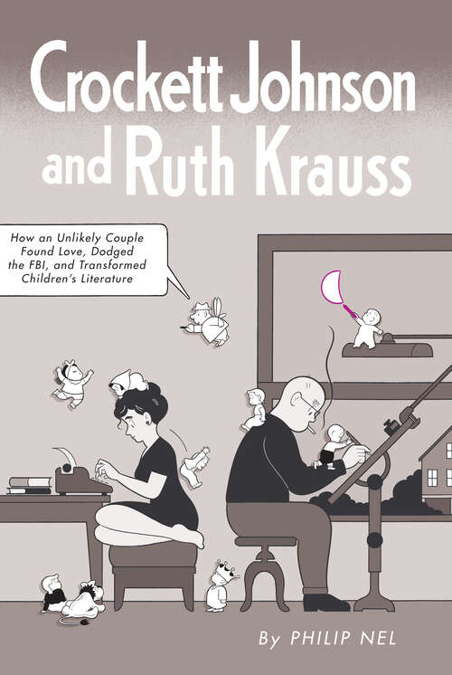 Book cover of Crockett Johnson and Ruth Krauss: How an Unlikely Couple Found Love, Dodged the FBI, and Transformed Children's Literature (EPUB Single) (Children's Literature Association Series)