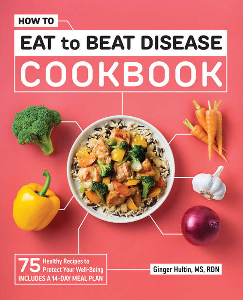 Book cover of How to Eat to Beat Disease Cookbook: 75 Healthy Recipes to Protect Your Well-Being