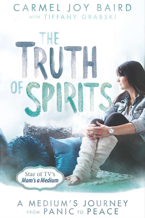 Book cover of The Truth of Spirits: A Medium's Journey From Panic To Peace