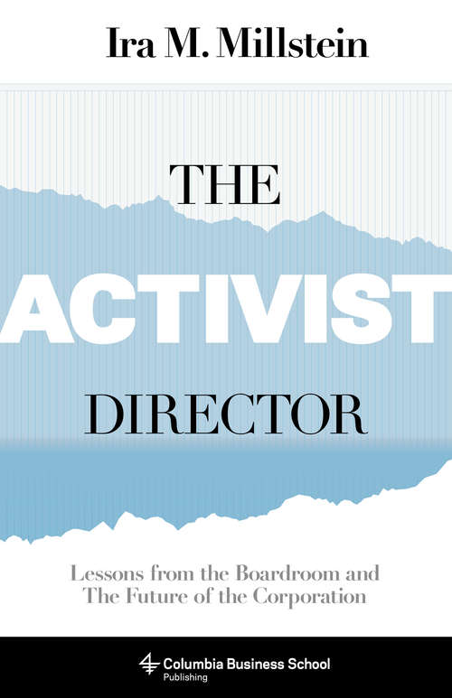 Book cover of The Activist Director: Lessons from the Boardroom and the Future of the Corporation (Columbia Business School Publishing Ser.)