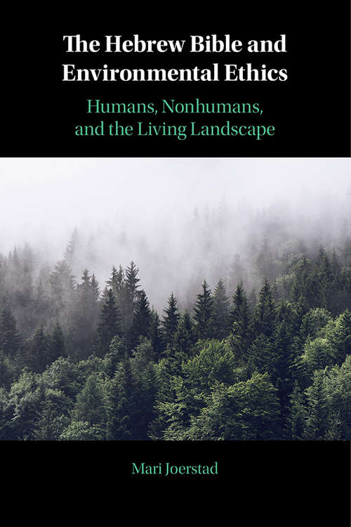 Book cover of The Hebrew Bible and Environmental Ethics: Humans, NonHumans, and the Living Landscape