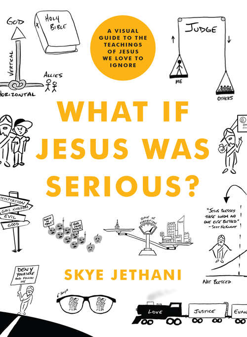 Book cover of What If Jesus Was Serious?: A Visual Guide to the Teachings of Jesus We Love to Ignore