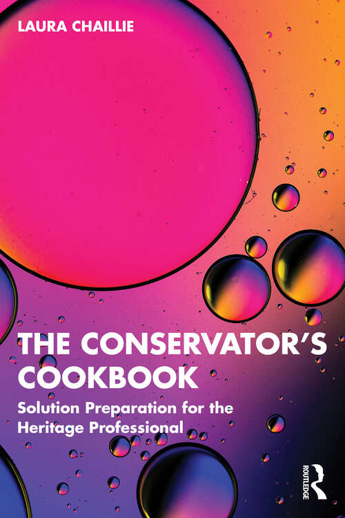 Book cover of The Conservator's Cookbook: Solution Preparation for the Heritage Professional