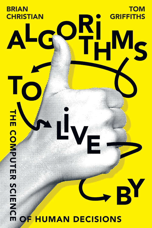 Book cover of Algorithms to Live By: The Computer Science of Human Decisions