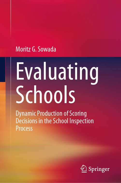 Book cover of Evaluating Schools: Dynamic Production of Scoring Decisions in the School Inspection Process (2024)