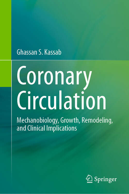 Book cover of Coronary Circulation: Mechanobiology, Growth, Remodeling, and Clinical Implications (2024)