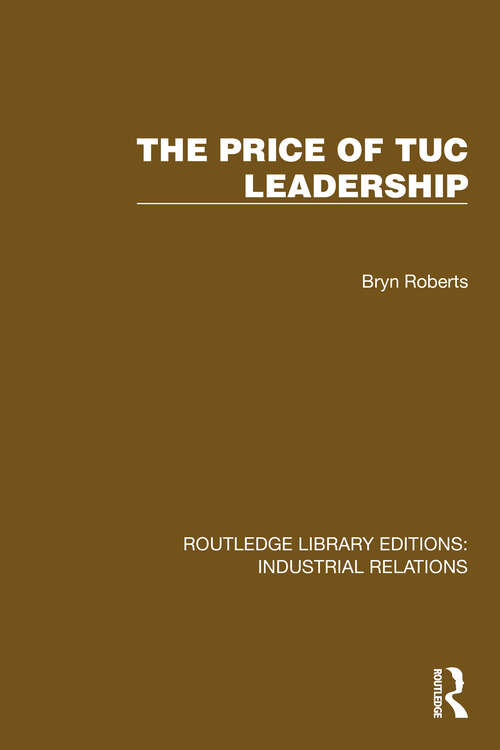 Book cover of The Price of TUC Leadership (Routledge Library Editions: Industrial Relations)