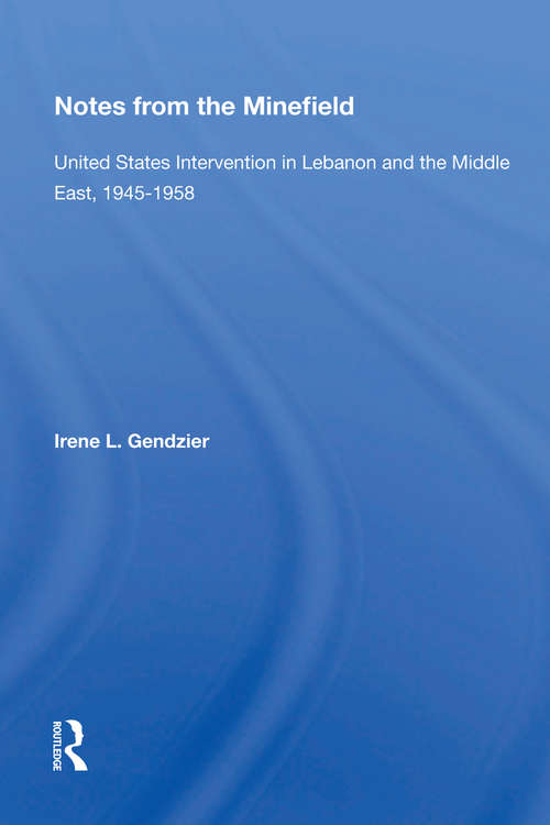 Book cover of Notes From The Minefield: United States Intervention In Lebanon And The Middle East, 1945-1958 (2) (History And Society Of The Modern Middle East Ser.)