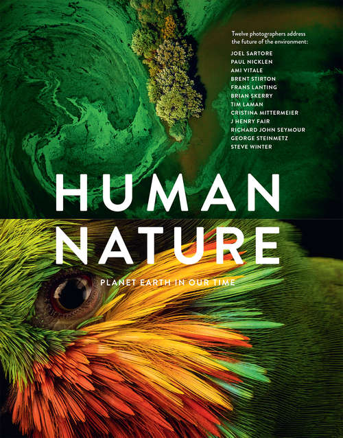 Book cover of Human Nature: Planet Earth In Our Time: Twelve Photographers Address the Future of the Environment