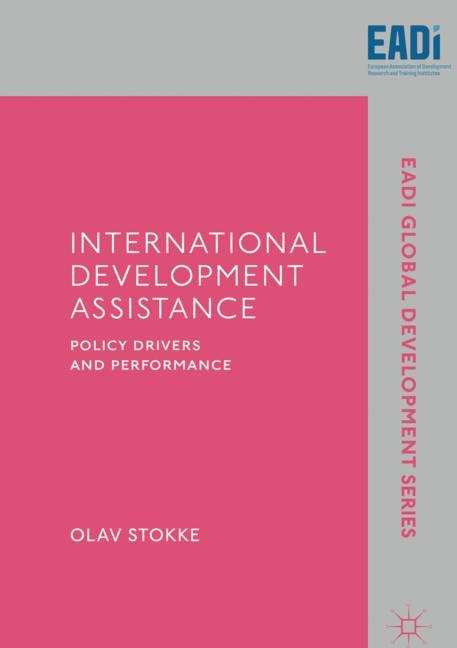 Book cover of International Development Assistance: Policy Drivers and Performance (1st ed. 2019) (EADI Global Development Series)