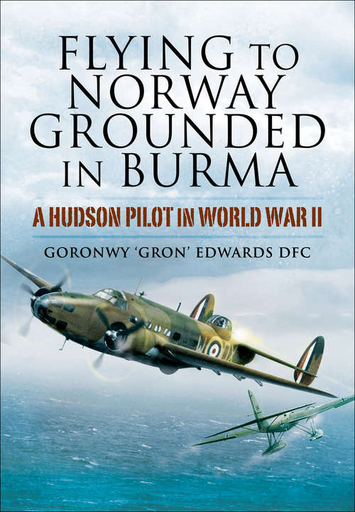 Book cover of Flying to Norway, Grounded in Burma: A Hudson Pilot in World War II