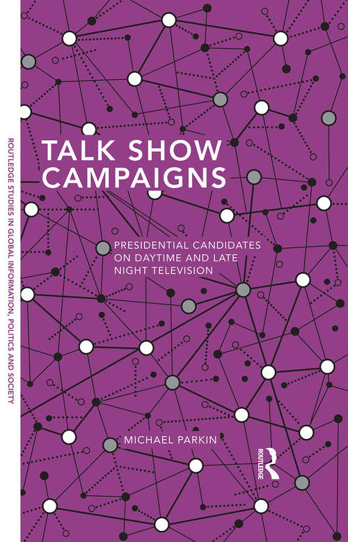 Book cover of Talk Show Campaigns: Presidential Candidates on Daytime and Late Night Television (Routledge Studies in Global Information, Politics and Society)