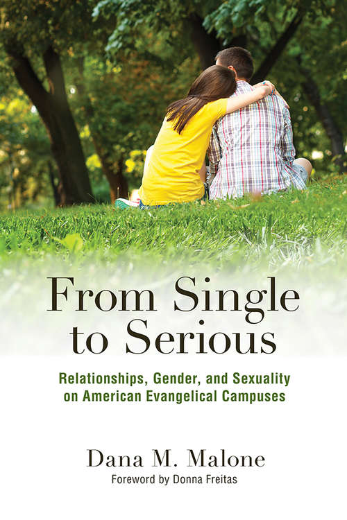 Book cover of From Single to Serious: Relationships, Gender, and Sexuality on American Evangelical Campuses