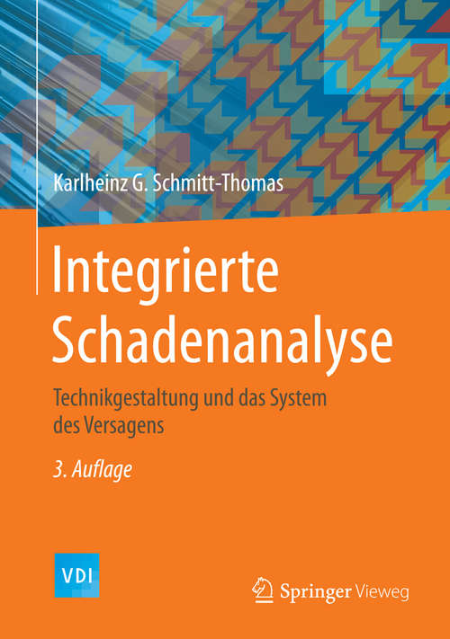 Book cover of Integrierte Schadenanalyse: Technikgestaltung und das System des Versagens (3. Aufl. 2015) (VDI-Buch)