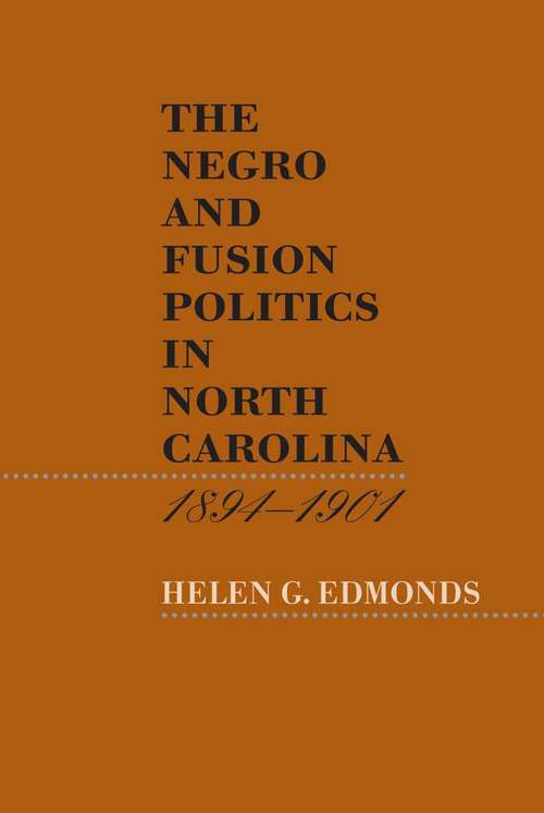 Book cover of The Negro and Fusion Politics in North Carolina, 1894-1901