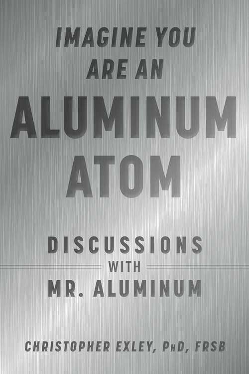 Book cover of Imagine You Are An Aluminum Atom: Discussions With Mr. Aluminum