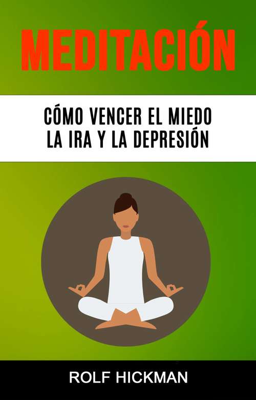 Book cover of Meditación: Cómo Vencer El Miedo, La Ira Y La Depresión