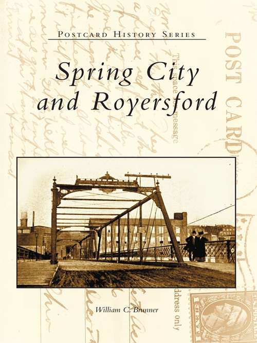 Book cover of Spring City and Royersford: Through Time (Postcard History Series)