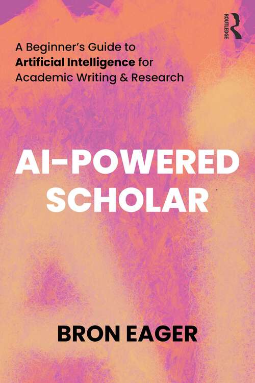 Book cover of AI-Powered Scholar: A Beginner’s Guide to Artificial Intelligence for Academic Writing & Research